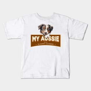 My Aussie is a Sloppy Kisser Kids T-Shirt